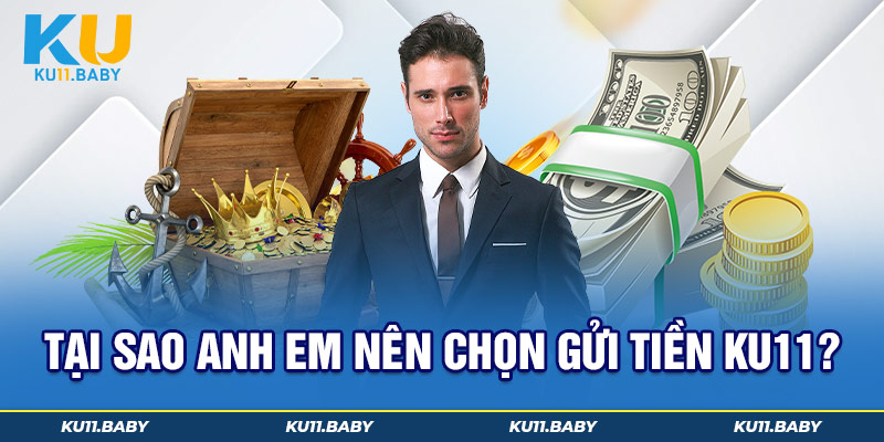 Tại sao anh em nên chọn gửi tiền Ku11
